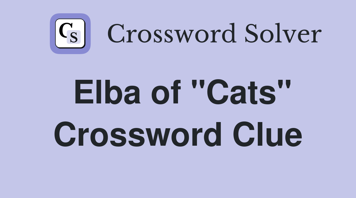 Elba of "Cats" Crossword Clue