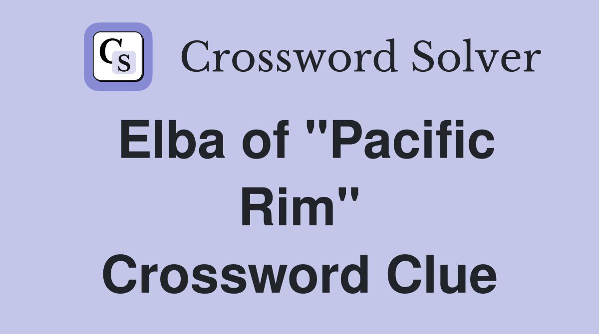 Elba of "Pacific Rim" Crossword Clue