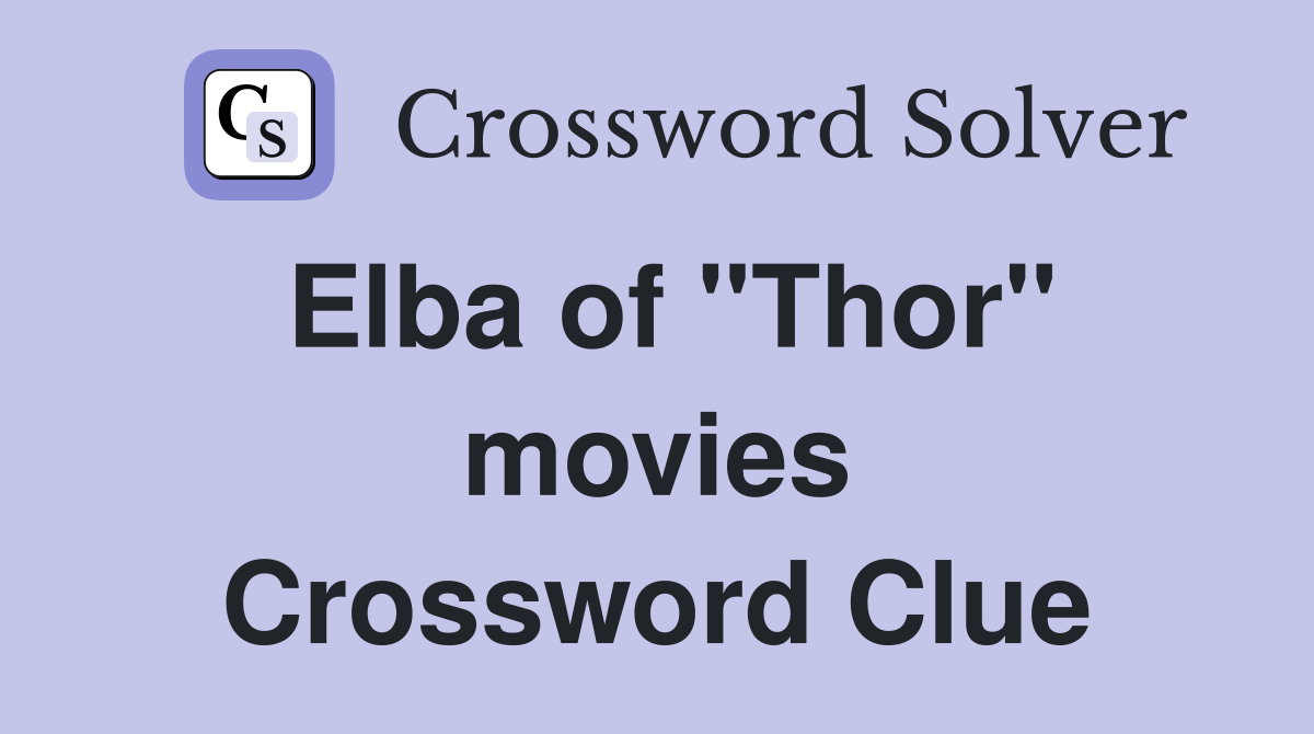 Elba of "Thor" movies Crossword Clue