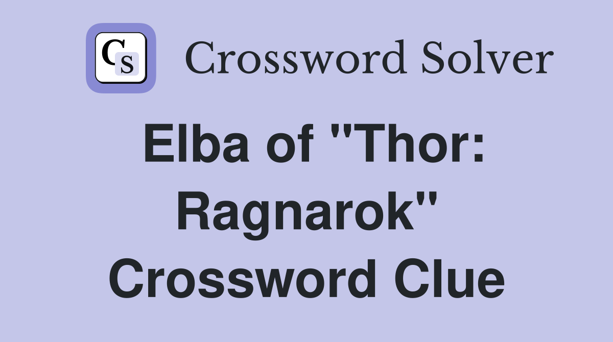 Elba of "Thor: Ragnarok" Crossword Clue