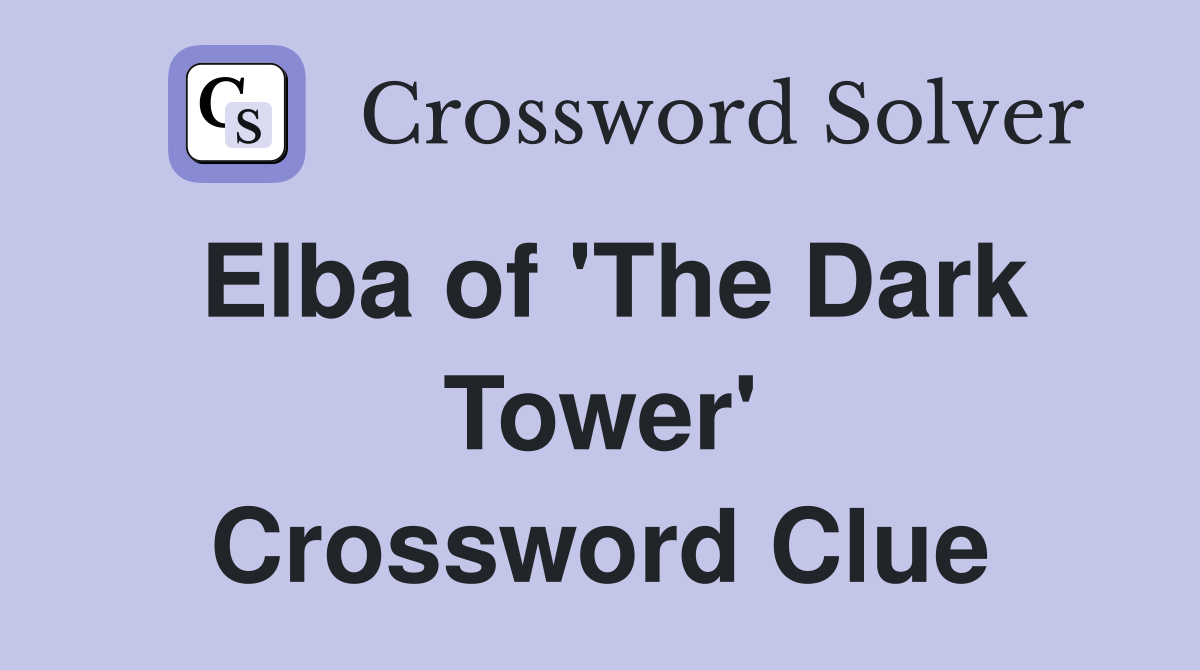 Elba of 'The Dark Tower' Crossword Clue