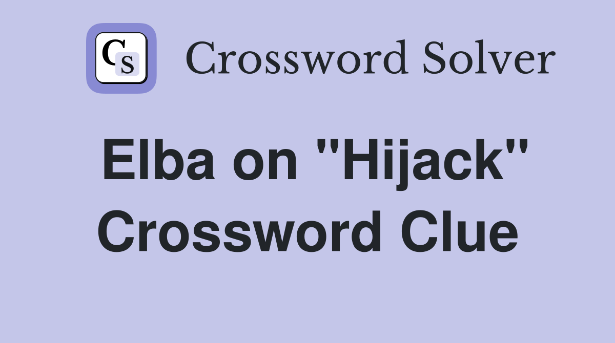 Elba on "Hijack" Crossword Clue