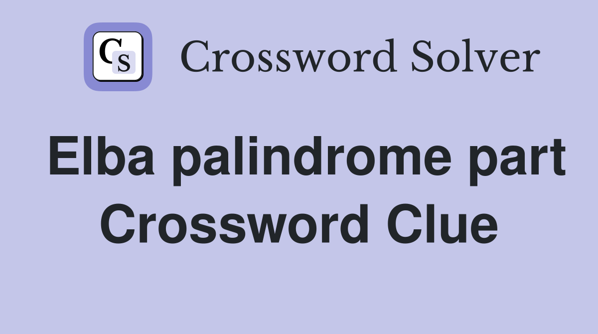 Elba palindrome part Crossword Clue