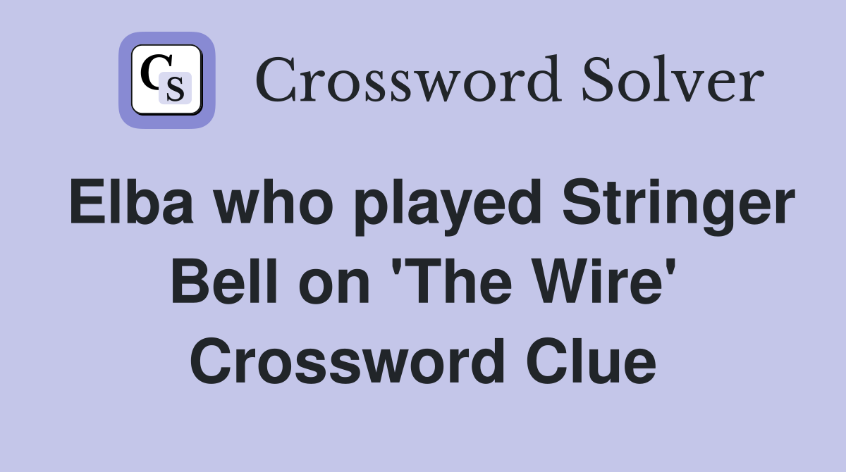 Elba who played Stringer Bell on 'The Wire' Crossword Clue