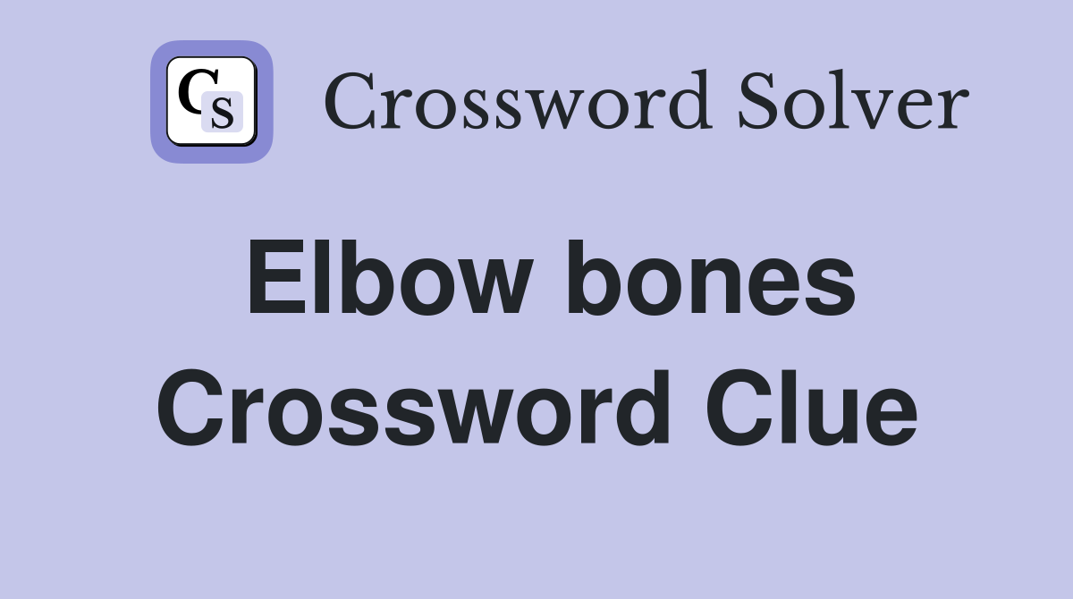 Elbow bones Crossword Clue