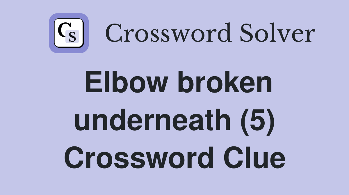 Elbow broken underneath (5) Crossword Clue
