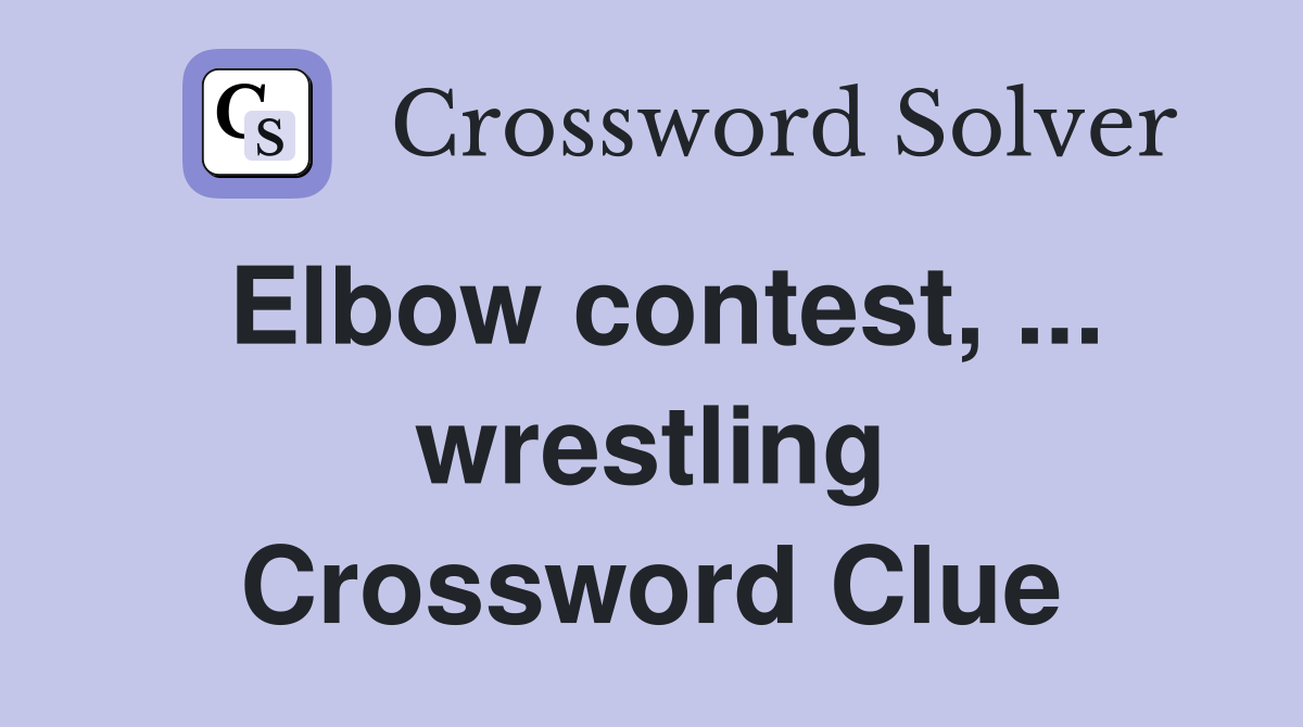 Elbow contest, ... wrestling Crossword Clue