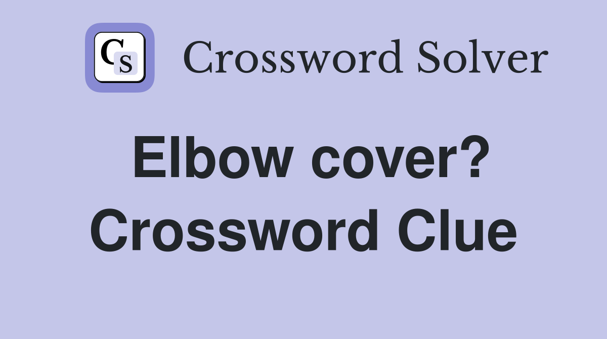 Elbow cover? Crossword Clue