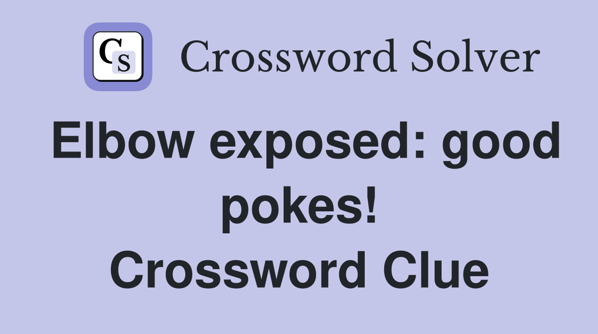 Elbow exposed: good pokes! Crossword Clue