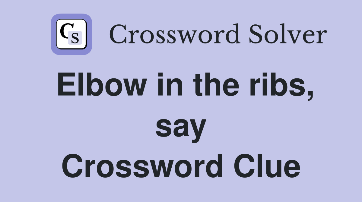 Elbow in the ribs, say Crossword Clue
