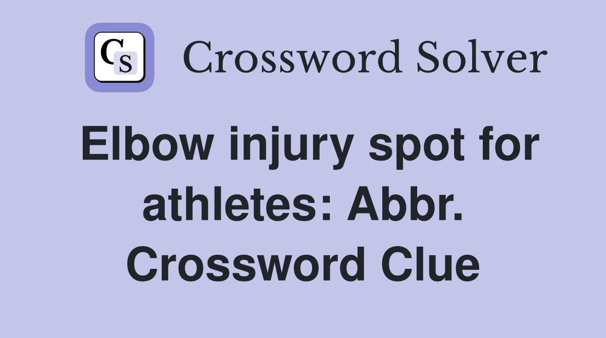 Elbow injury spot for athletes: Abbr. Crossword Clue