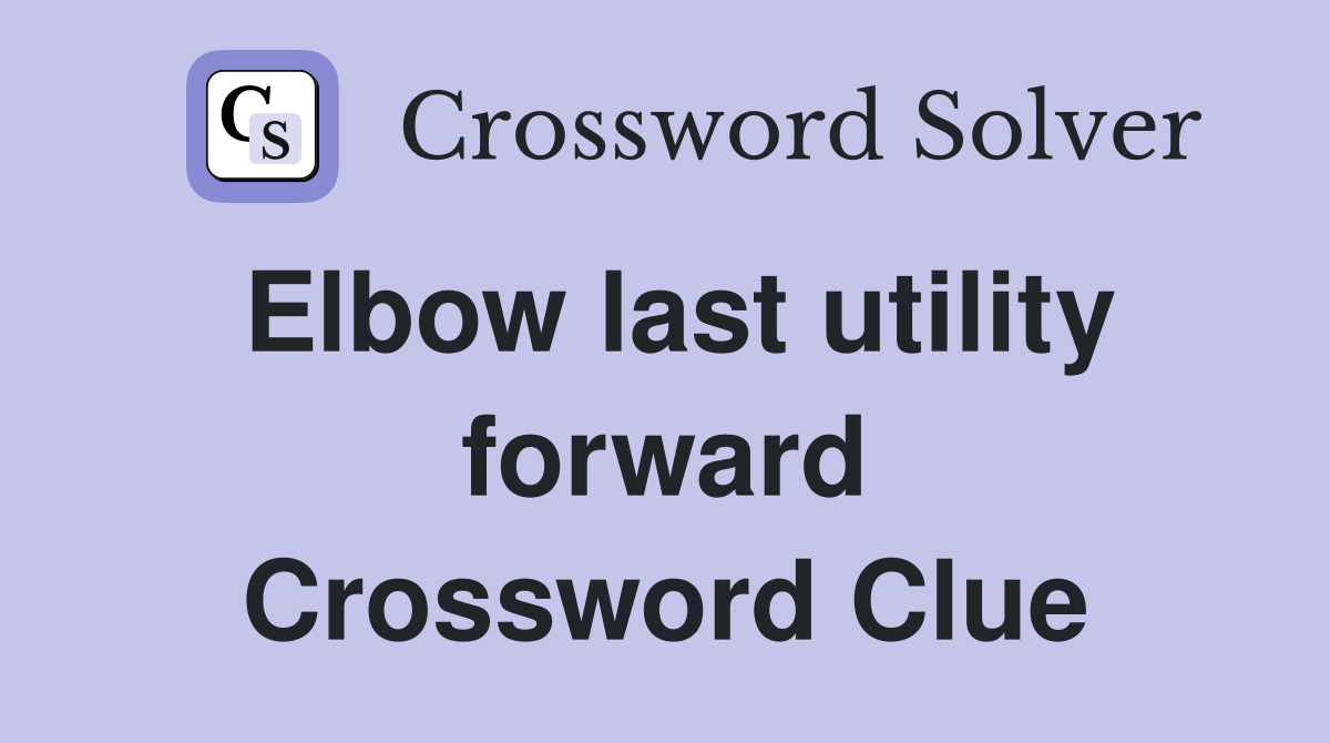 Elbow last utility forward Crossword Clue