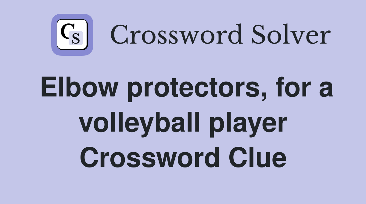 Elbow protectors, for a volleyball player Crossword Clue