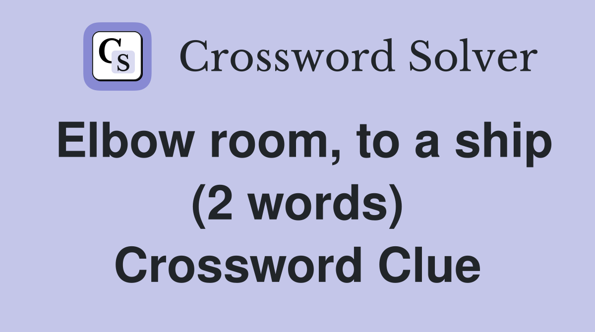 Elbow room, to a ship (2 words) Crossword Clue