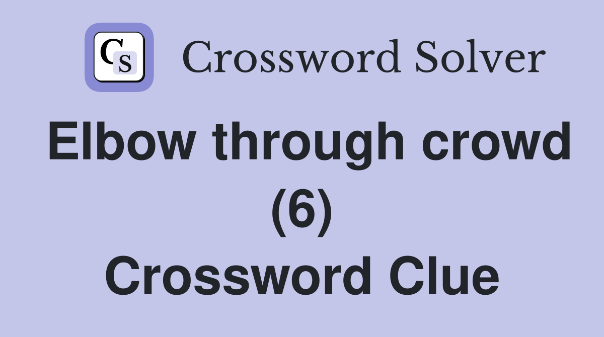 Elbow through crowd (6) Crossword Clue