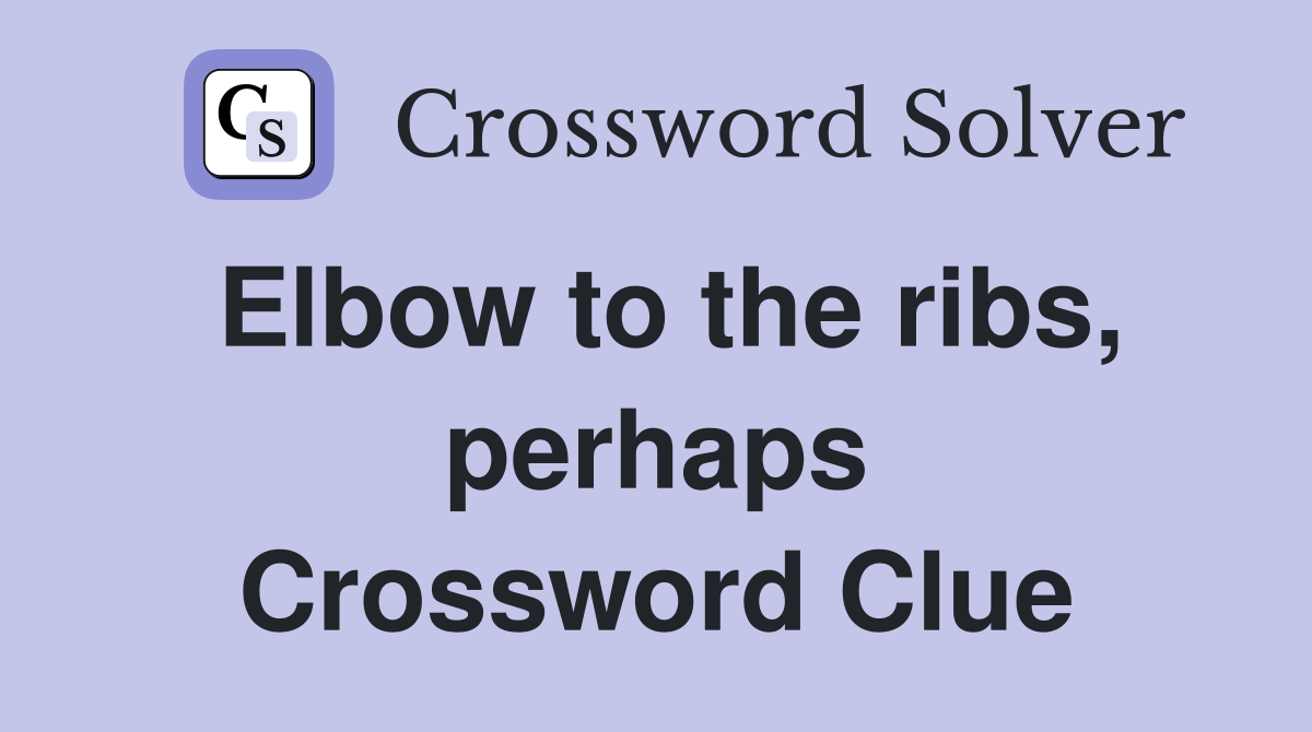 Elbow to the ribs, perhaps Crossword Clue