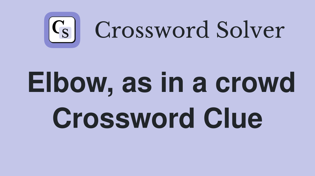 Elbow, as in a crowd Crossword Clue