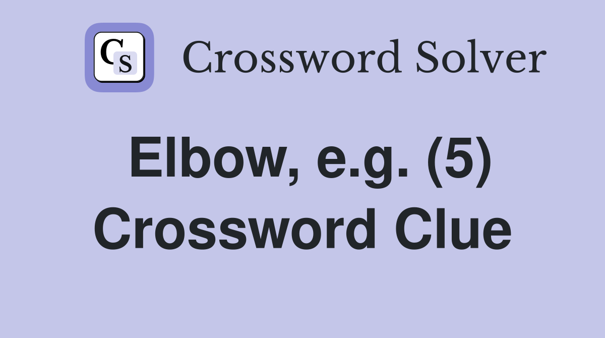 Elbow, e.g. (5) Crossword Clue