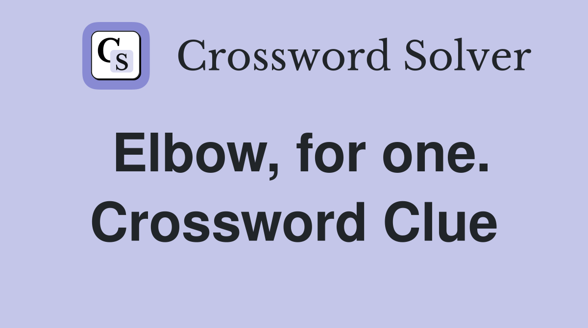 Elbow, for one. Crossword Clue