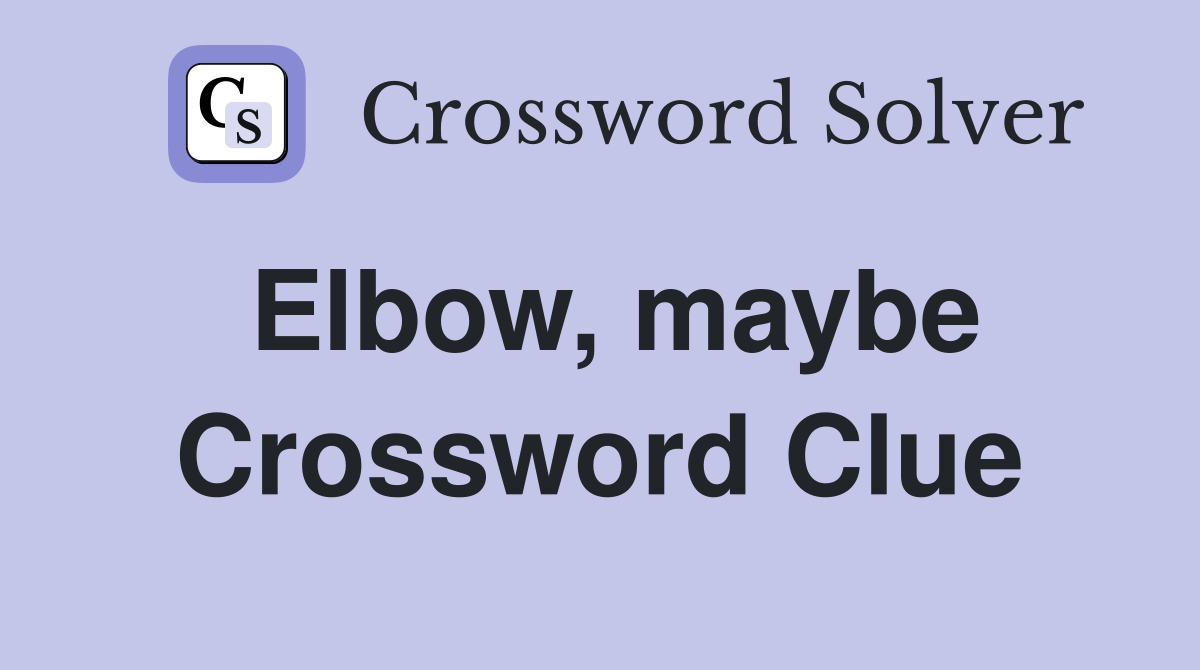 Elbow, maybe Crossword Clue