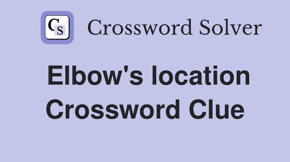 Elbow's location Crossword Clue