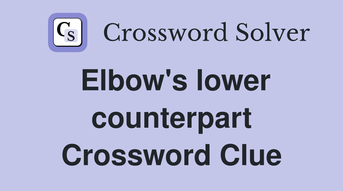 Elbow's lower counterpart Crossword Clue