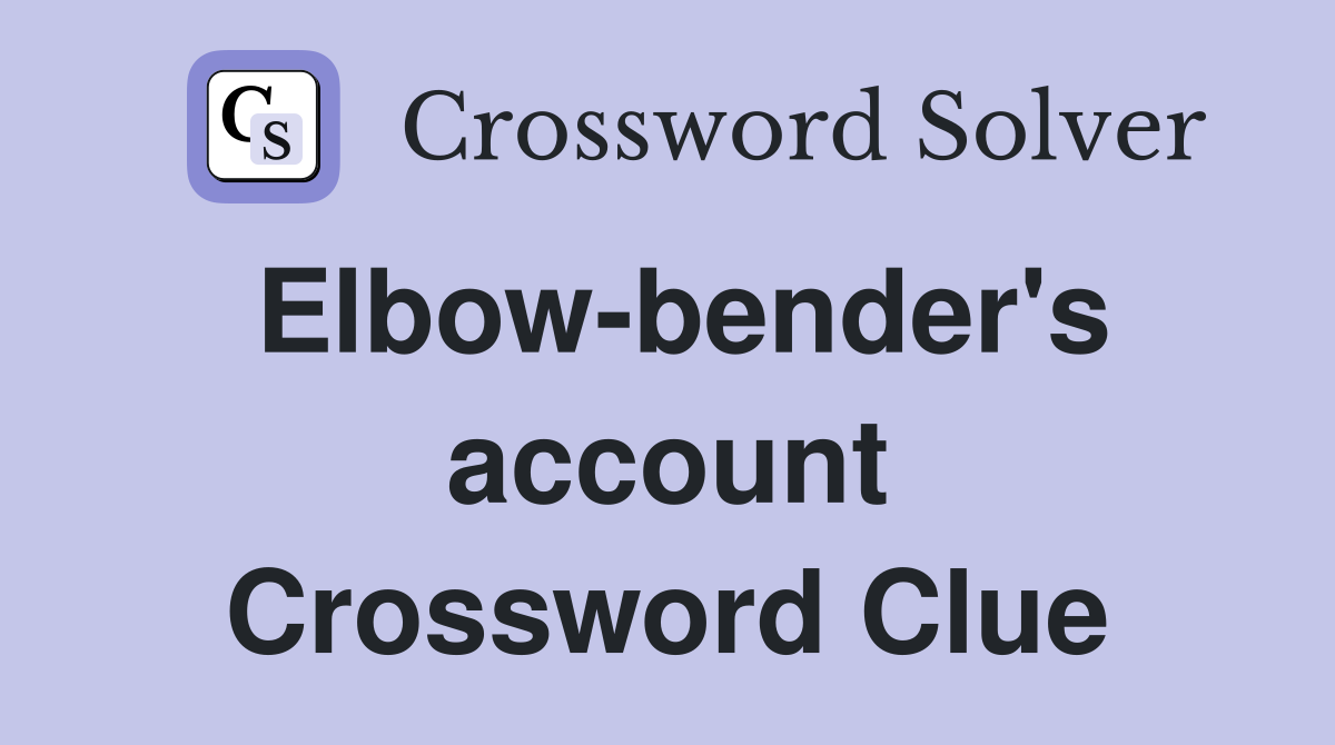 Elbow-bender's account Crossword Clue
