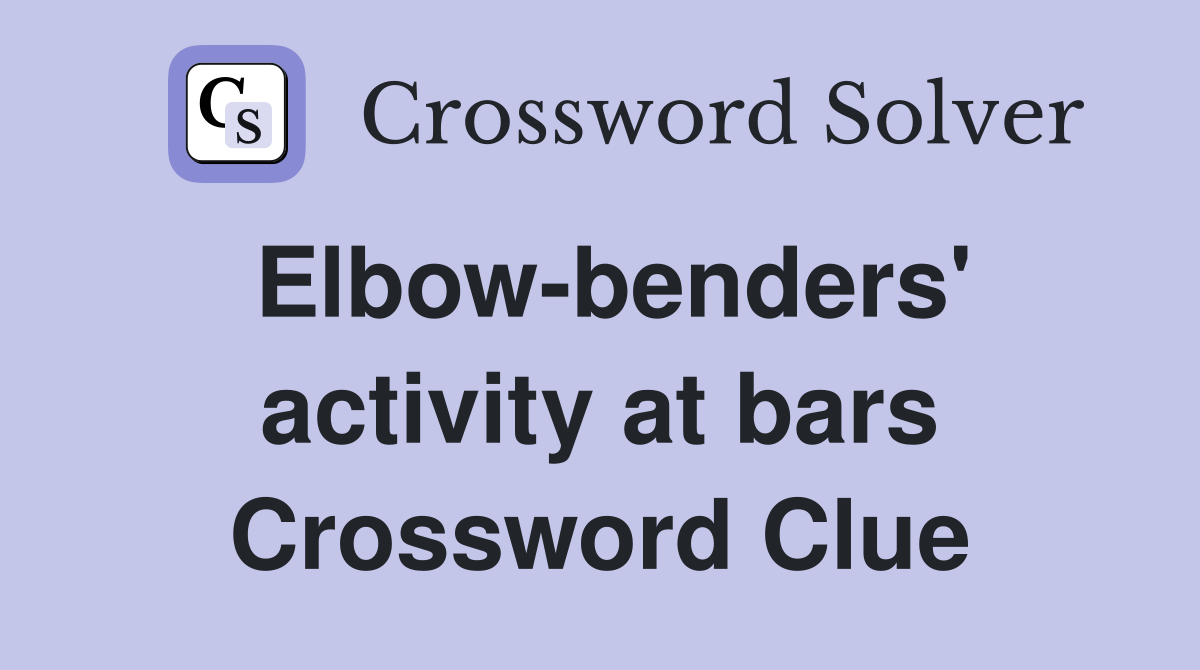 Elbow-benders' activity at bars Crossword Clue