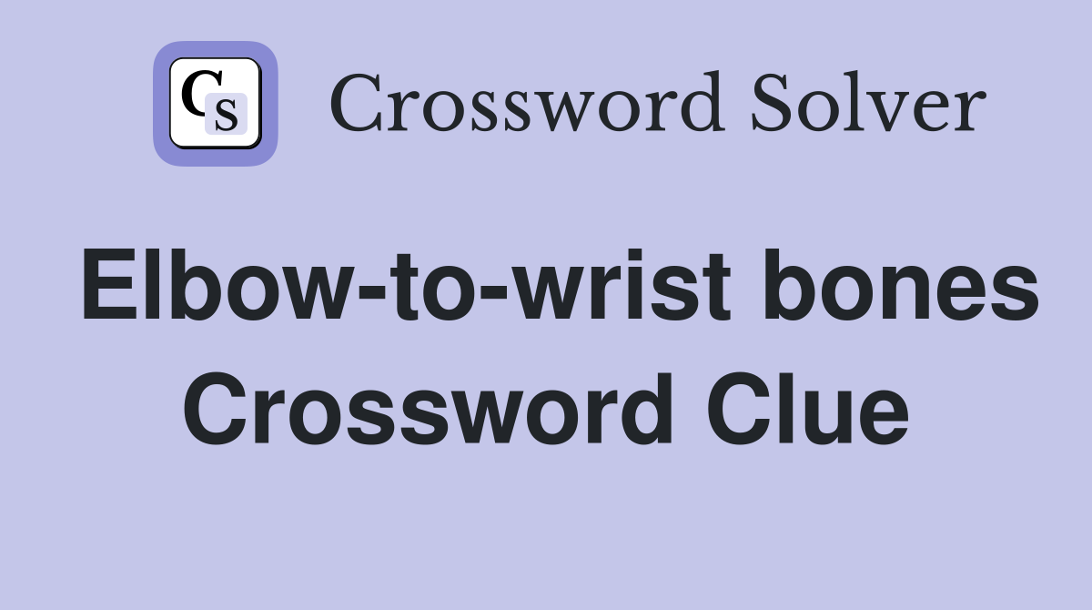 Elbow-to-wrist bones Crossword Clue