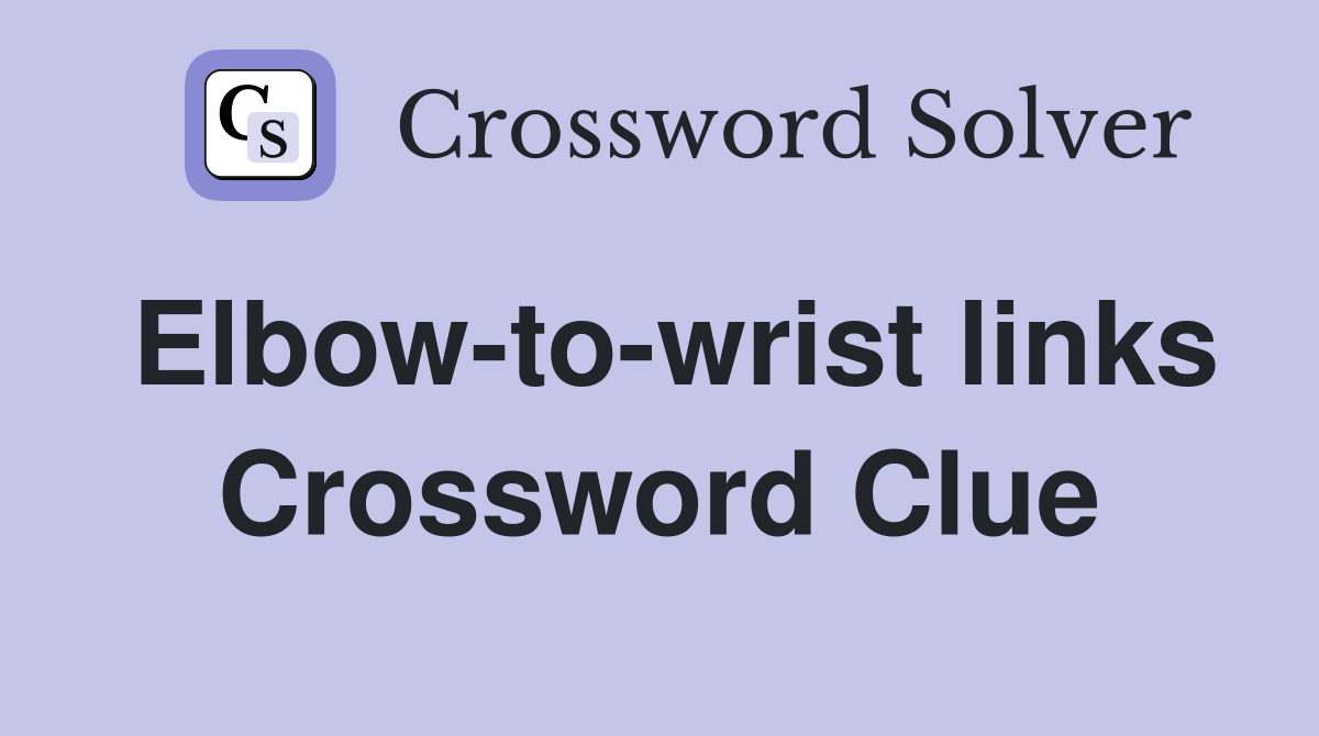 Elbow-to-wrist links Crossword Clue