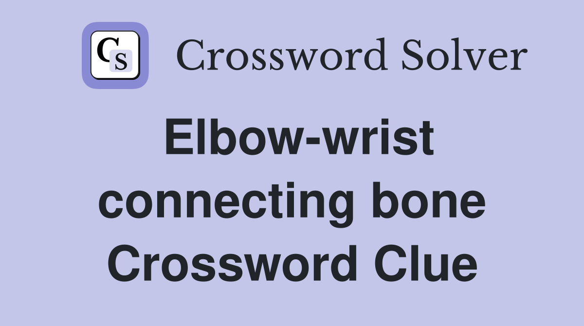Elbow-wrist connecting bone Crossword Clue