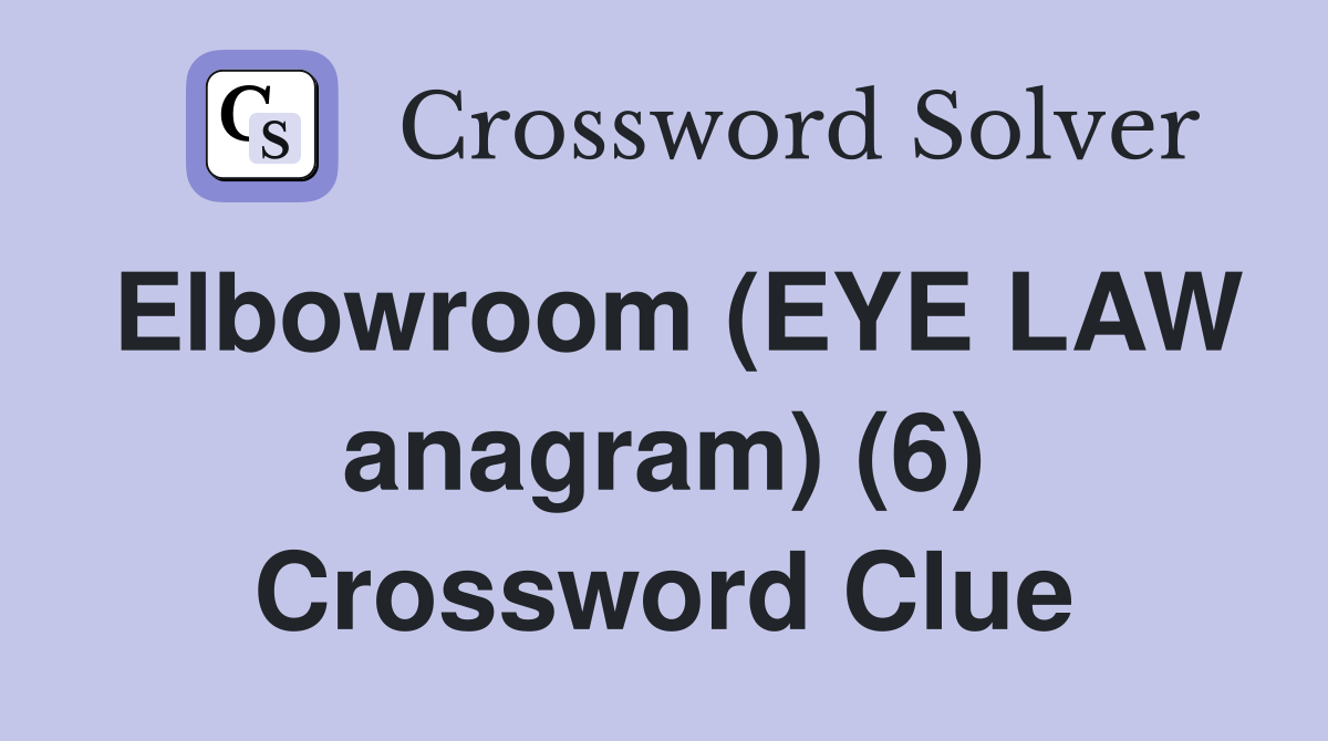 Elbowroom (EYE LAW anagram) (6) Crossword Clue