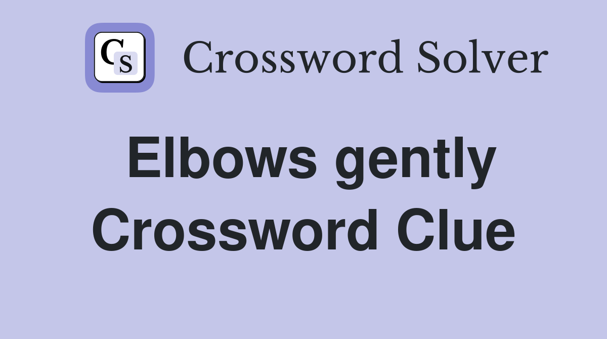 Elbows gently Crossword Clue