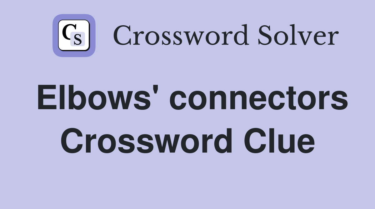 Elbows' connectors Crossword Clue