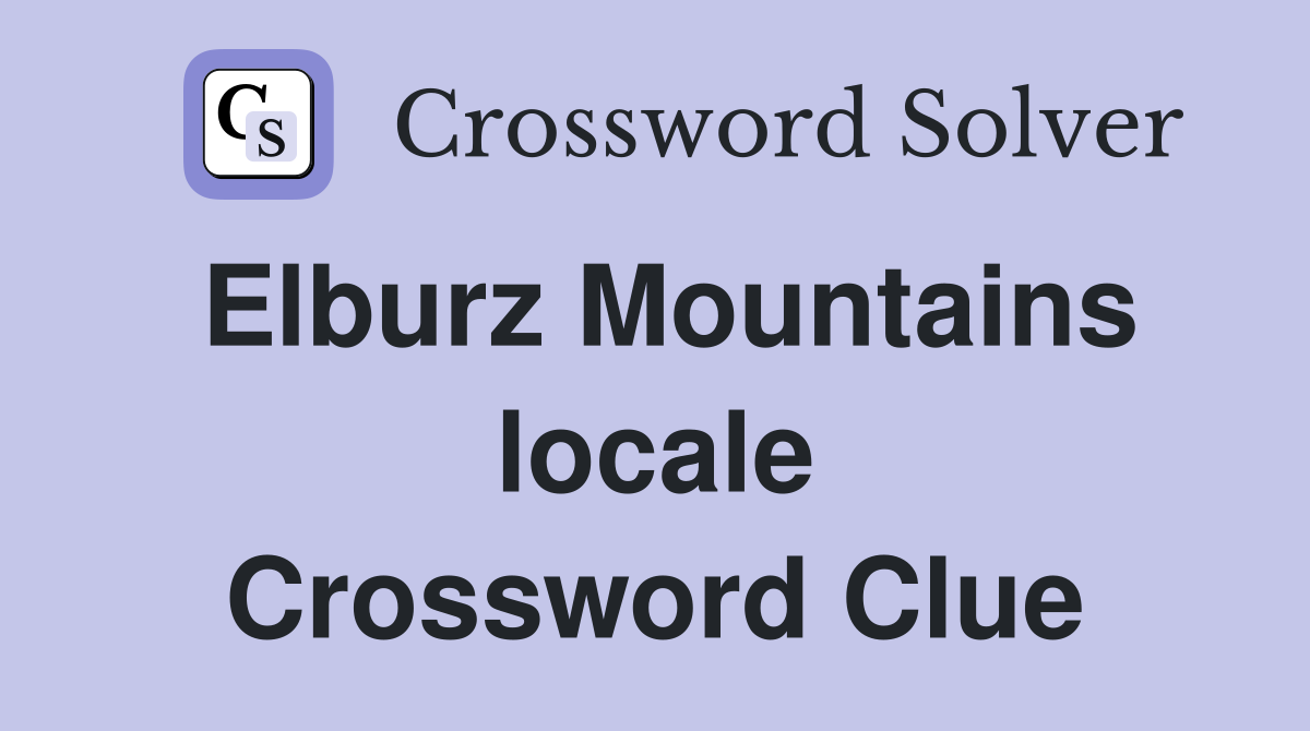 Elburz Mountains locale Crossword Clue