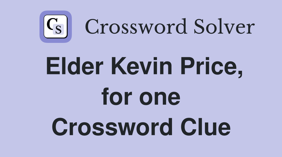 Elder Kevin Price, for one Crossword Clue