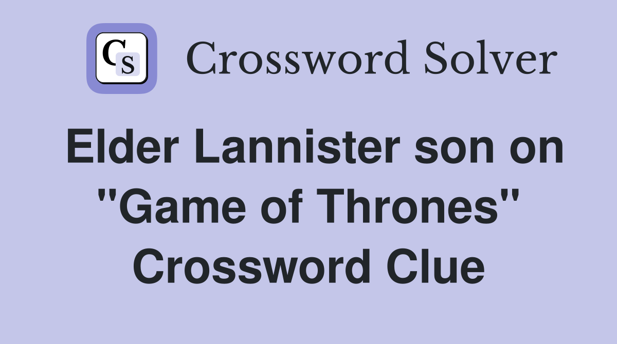 Elder Lannister son on "Game of Thrones" Crossword Clue
