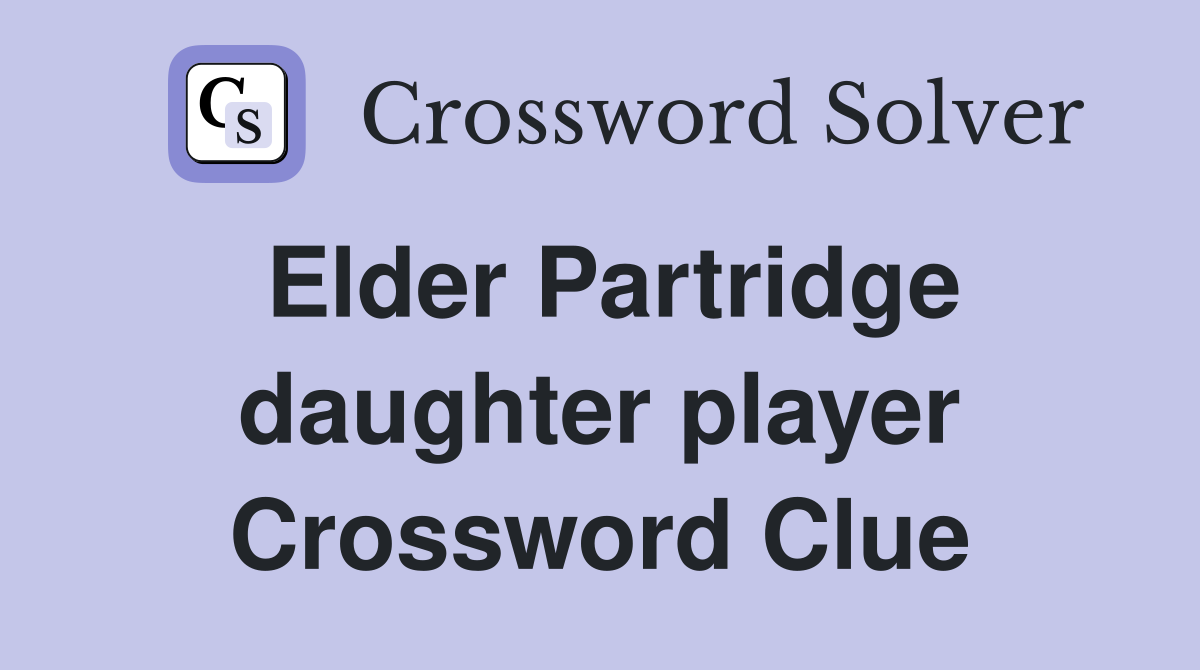 Elder Partridge daughter player Crossword Clue