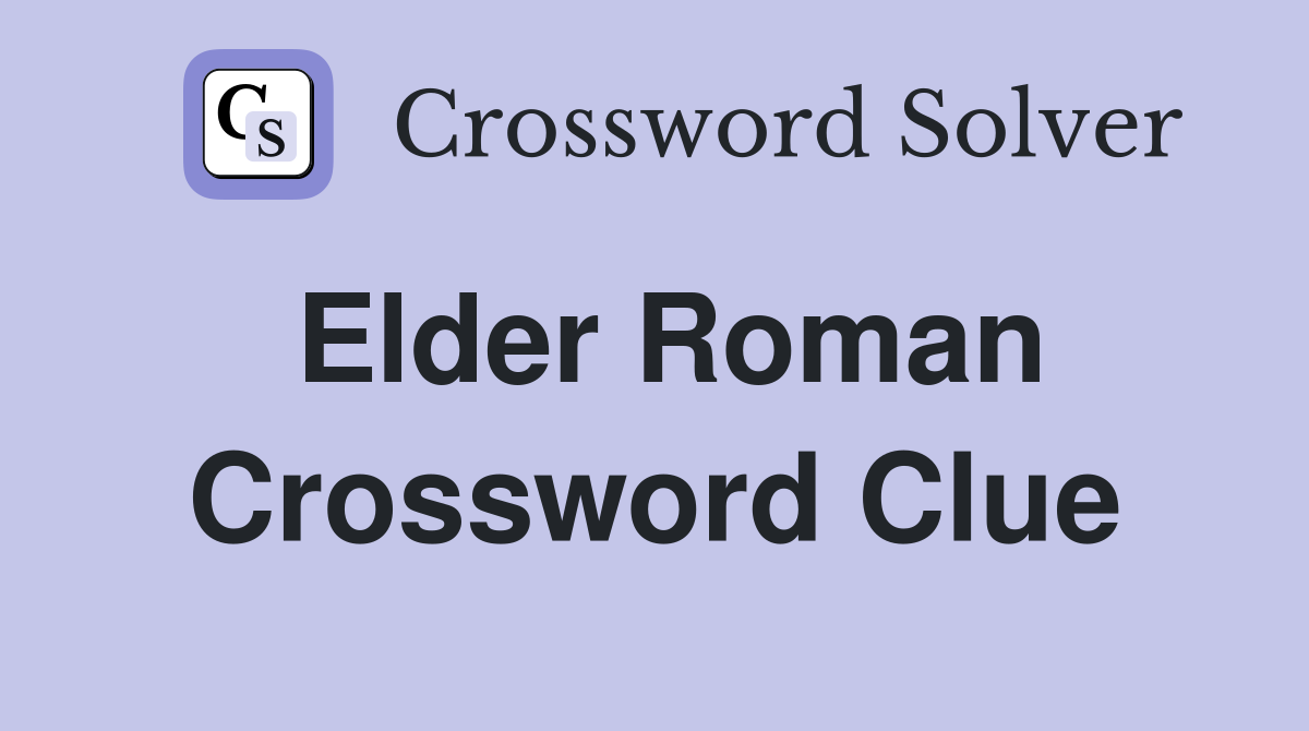 Elder Roman Crossword Clue
