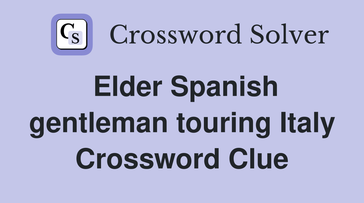 Elder Spanish gentleman touring Italy Crossword Clue
