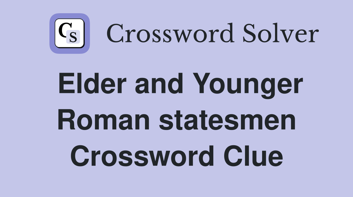 Elder and Younger Roman statesmen Crossword Clue