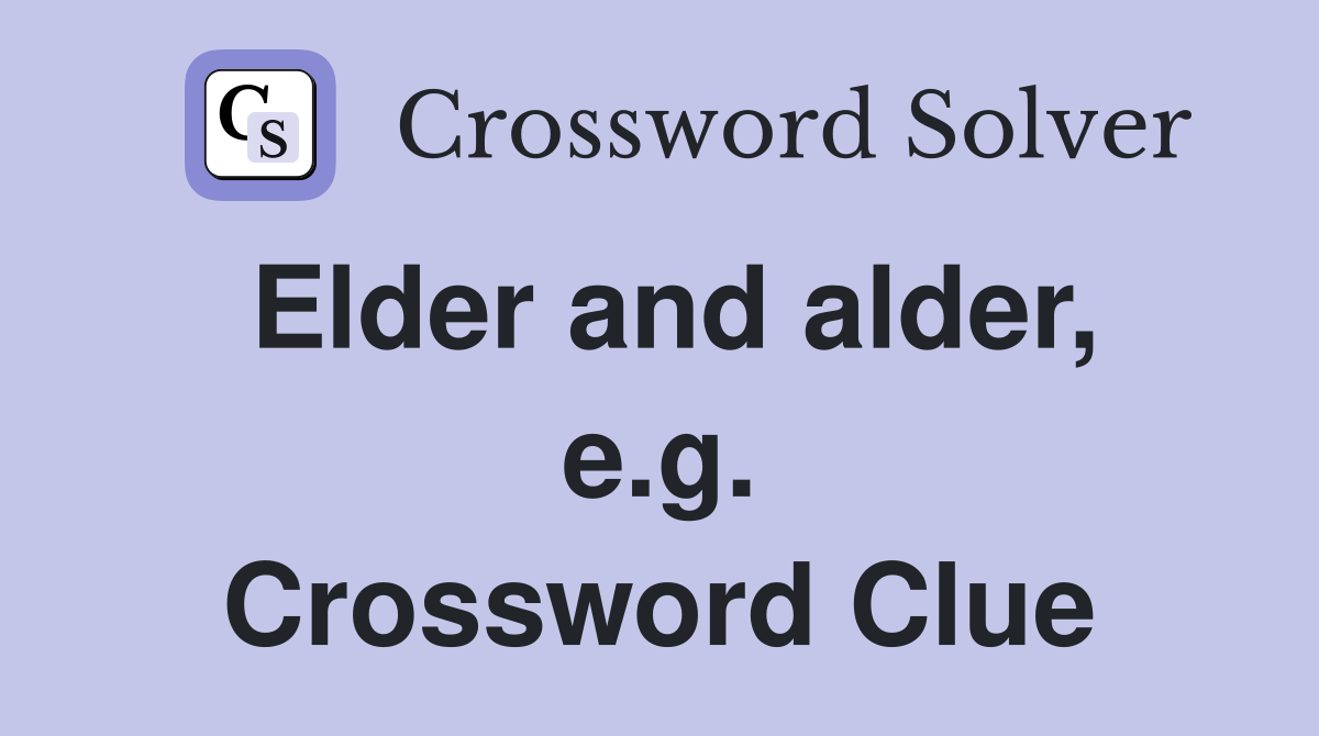 Elder and alder, e.g. Crossword Clue