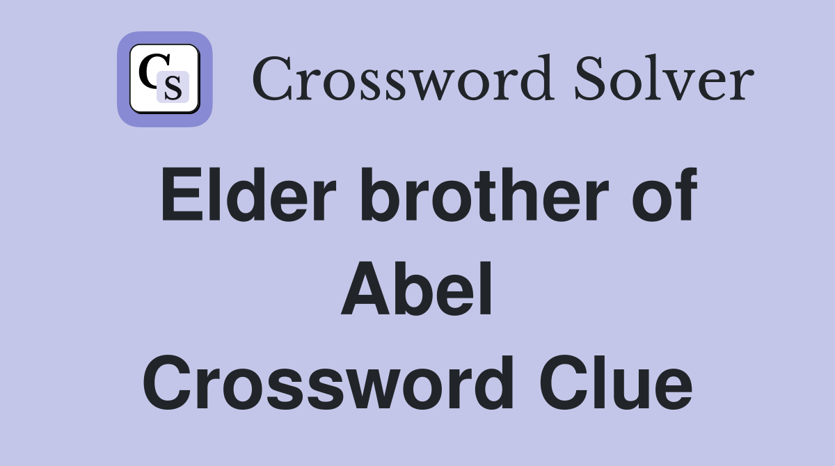 Elder brother of Abel Crossword Clue