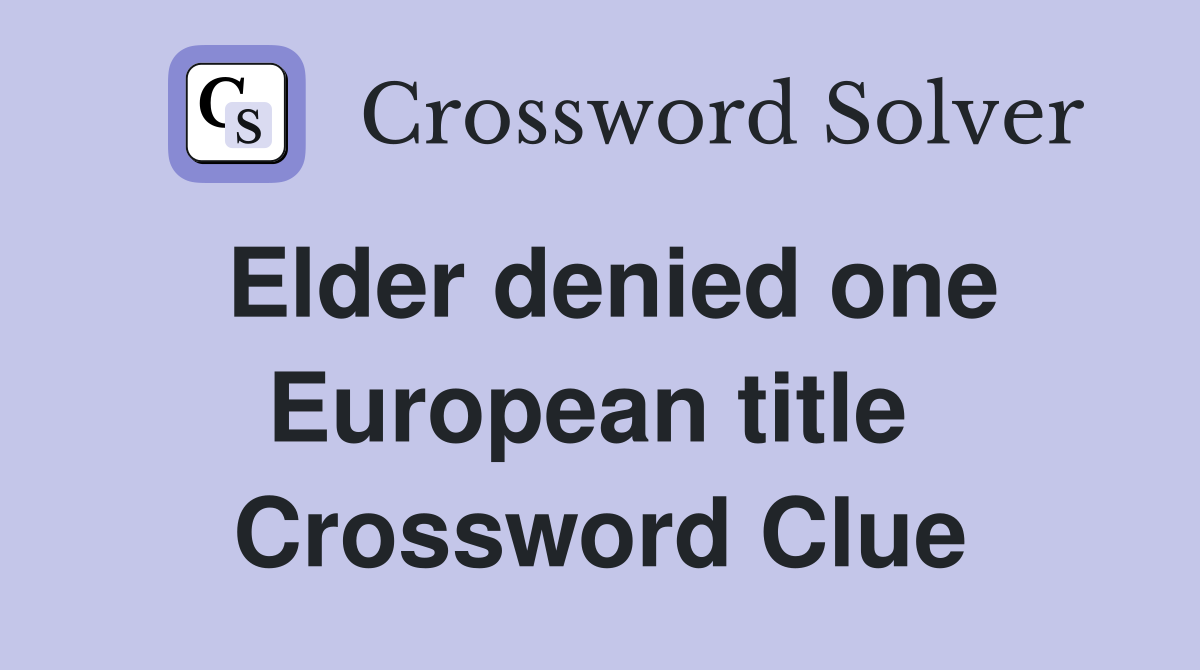 Elder denied one European title  Crossword Clue