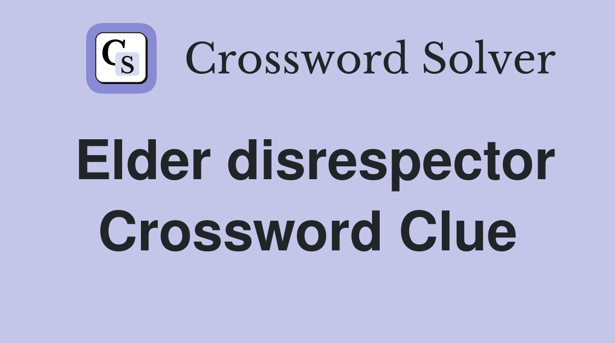 Elder disrespector Crossword Clue