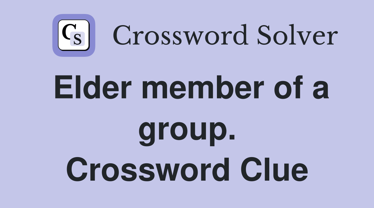 Elder member of a group. Crossword Clue