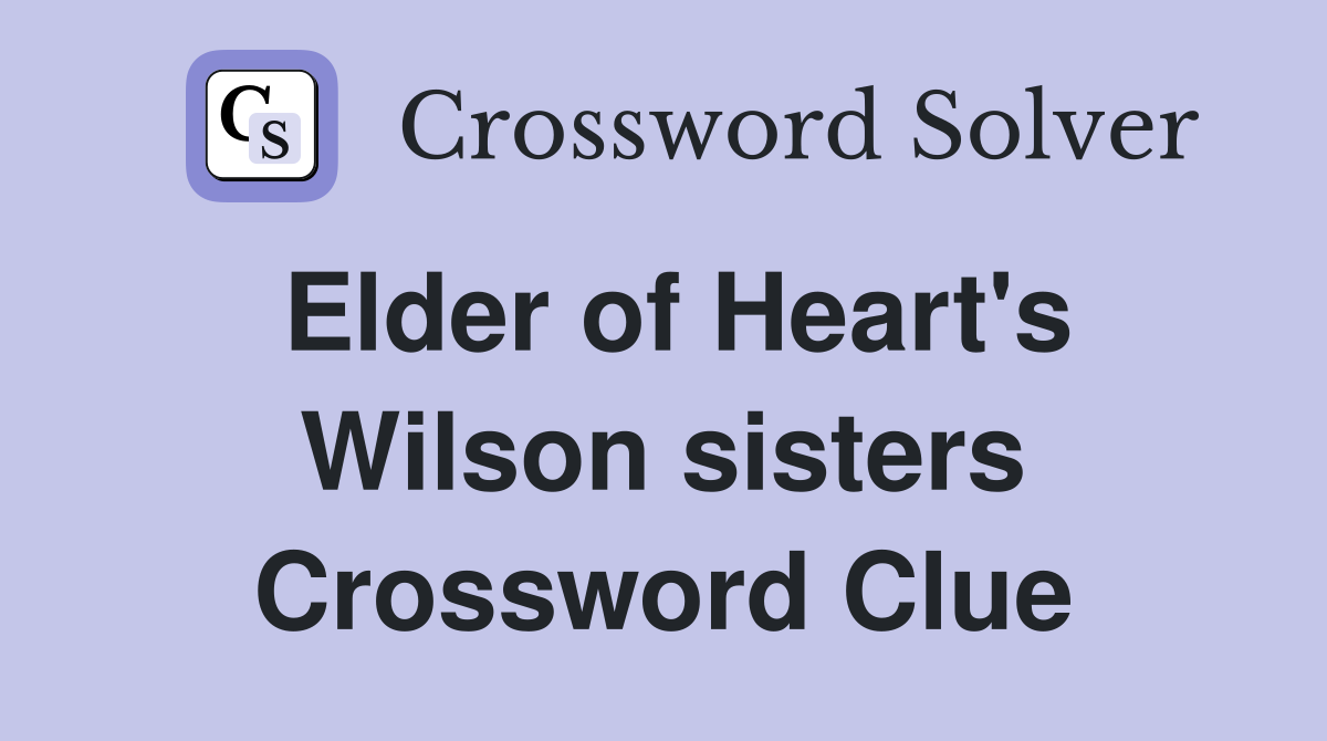Elder of Heart's Wilson sisters Crossword Clue