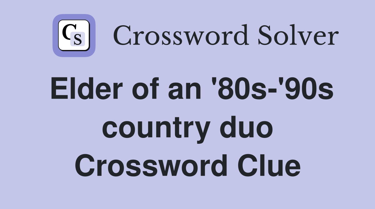 Elder of an '80s-'90s country duo Crossword Clue