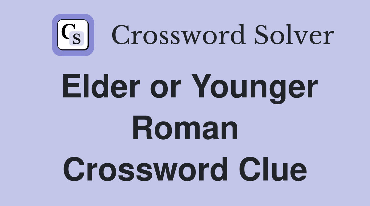 Elder or Younger Roman Crossword Clue
