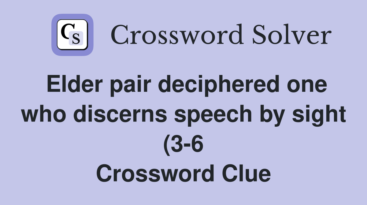 Elder pair deciphered one who discerns speech by sight (3 6 Elder pair deciphered one who discerns speech by sight (3 6